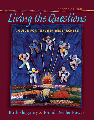 Living the Questions, Second Edition: A Guide for Teacher-Researchers - Ruth Shagoury