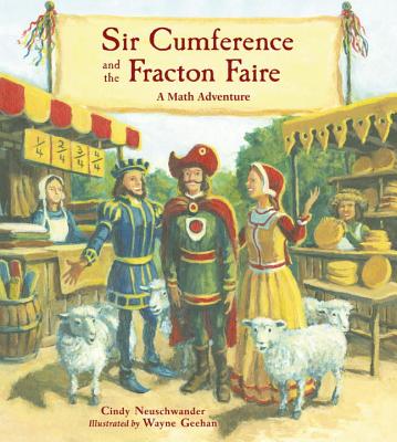 Sir Cumference and the Fracton Faire: A Math Adventure - Cindy Neuschwander