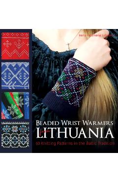 Coperta cărții 'Beaded Wrist Warmers from Lithuania: 63 Knitting Patterns in the Baltic Tradition - Irena Felomena Juskiene'