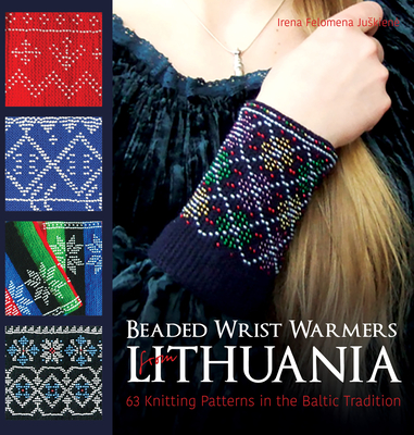 Beaded Wrist Warmers from Lithuania: 63 Knitting Patterns in the Baltic Tradition - Irena Felomena Juskiene