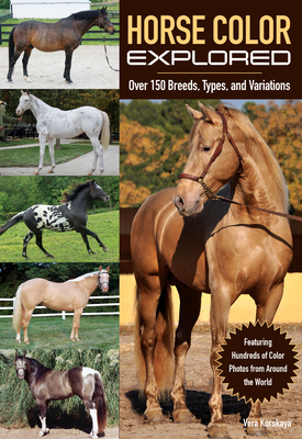 Horse Color Explored: Over 150 Breeds, Types, and Variations - Vera Kurskaya