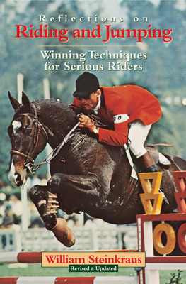 Reflections on Riding and Jumping: Winning Techniques for Serious Riders - William Steinkraus