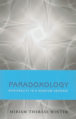 Paradoxology: Spirituality in a Quantum Universe - Miriam Therese Winter