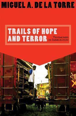 Trails of Hope and Terror: Testimonies on Immigration - Miguel A. De La Torre