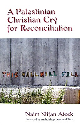 A Palestinian Christian Cry for Reconciliation - Naim Stifan Ateek