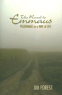 The Road to Emmaus: Pilgrimage as a Way of Life - Jim Forest