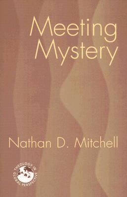 Meeting Mystery: Liturgy, Worship, Sacraments - Nathan D. Mitchell