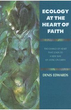 Poza produsului Ecology at the Heart of Faith - Denis Edwards