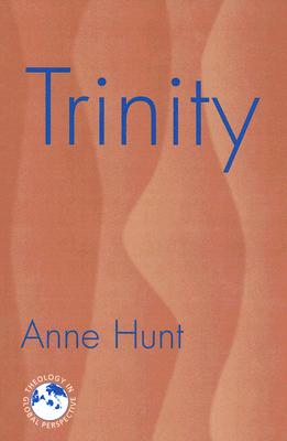 Trinity: Nexus of the Mysteries of Christian Faith - Anne Hunt