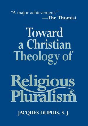 Toward a Christian Theology of Religious Pluralism - Jacques Dupuis