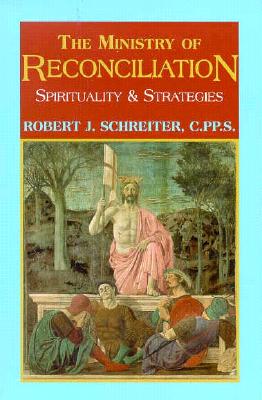 The Ministry of Reconciliation - Robert J. Schreiter C. Pp S.