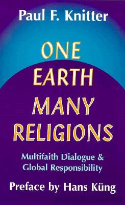 One Earth, Many Religions: Multifaith Dialogue and Global Responsibility - Paul F. Knitter