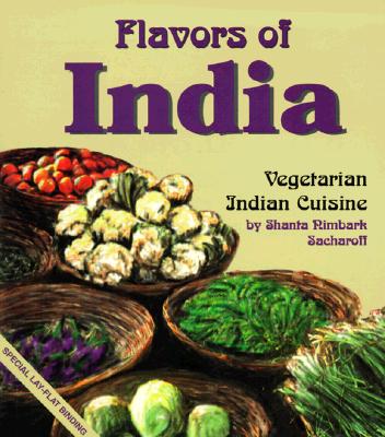 Flavors of India: Vegetarian Indian Cuisine - Shanta Nimbark Sacharoff