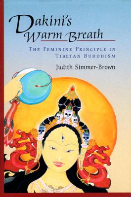 Dakini's Warm Breath: The Feminine Principle in Tibetan Buddhism - Judith Simmer-brown