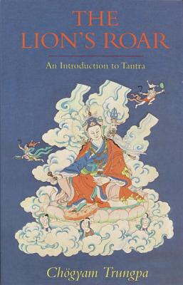 The Lion's Roar: An Introduction to Tantra - Chogyam Trungpa