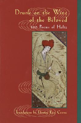Drunk on the Wine of the Beloved: 100 Poems of Hafiz - Hafiz