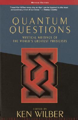 Quantum Questions: Mystical Writings of the World's Great Physicists - Ken Wilber