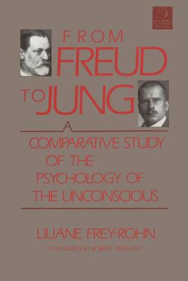 From Freud to Jung: A Comparative Study of the Psychology of the Unconscious - Liliane Frey-rohn