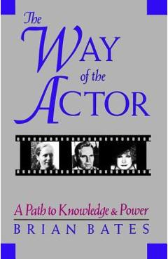 Coperta cărții 'The Way of the Actor: A Path to Knowledge & Power - Brian Bates'