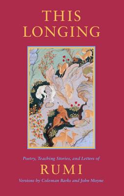This Longing: Poetry, Teaching Stories, and Letters of Rumi - Jalalu'l-din Rumi