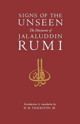 Signs of the Unseen: The Discourses of Jalaluddin Rumi - W. M. Thackston