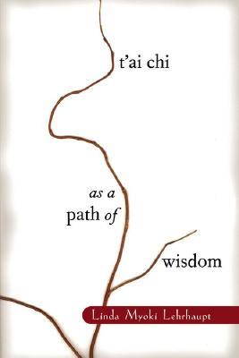 T'Ai Chi as a Path of Wisdom - Linda Myoki Lehrhaupt