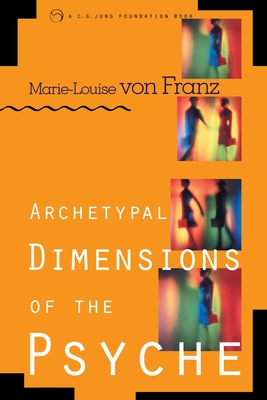 Archetypal Dimensions of the Psyche - Marie-louise Von Franz