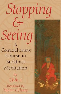 Stopping and Seeing: A Comprehensive Course in Buddhist Meditation - Thomas Cleary