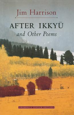 After Ikkyu and Other Poems - Jim Harrison