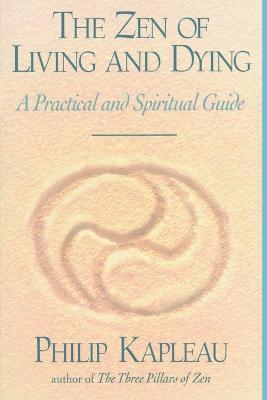 The Zen of Living and Dying - Philip Kapleau