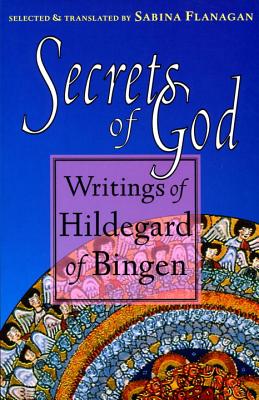 Secrets of God: Writings of Hildegard of Bingen - Hildegard Of Bingen
