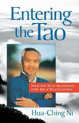 Entering the Tao: Master Ni's Teachings on Self-Cultivation - Hua-ching Ni