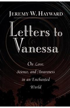 Coperta cărții 'Letters to Vanessa: On Love, Science, and Awareness in an Enchanted World - Jeremy Hayward'