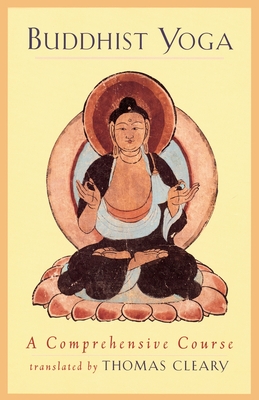 Buddhist Yoga: A Comprehensive Course - Thomas Cleary