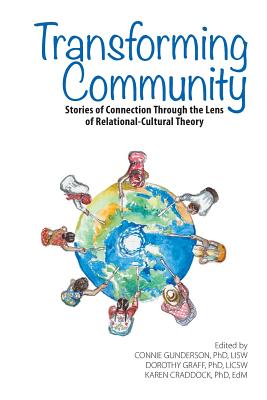 Transforming Community: Stories of Connection Through the Lens of Relational-Cultural Theory - Connie Gunderson
