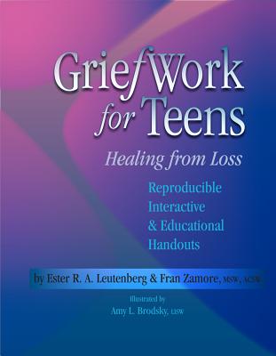 Griefwork for Teens: Healing from Loss - Ester R. A. Leutenberg