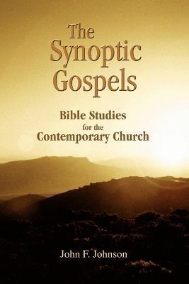 Coperta cărții 'The Synoptic Gospels: Bible Studies for the Contemporary Church - John F. Johnson'