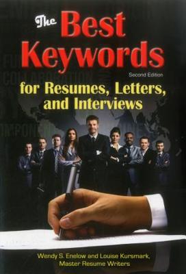 The Best Keywords for Resumes, Letters, and Interviews: Powerful Words and Phrases for Landing Great Jobs! - Wendy S. Enelow