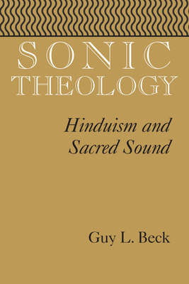 Sonic Theology: Hinduism and Sacred Sound - Guy L. Beck