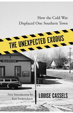Coperta cărții 'The Unexpected Exodus: How the Cold War Displaced One Southern Town - Louise Cassels'