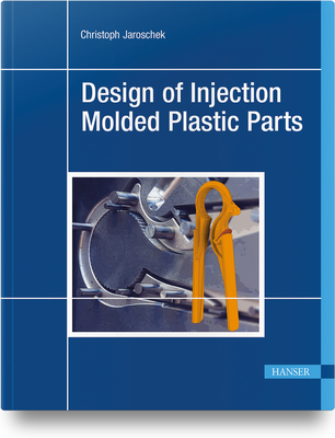 Design of Injection Molded Plastic Parts - Christoph Jaroschek