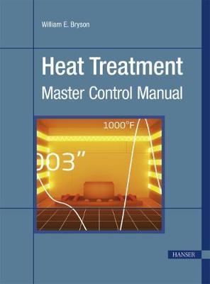 Heat Treatment: Master Control Manual - William E. Bryson