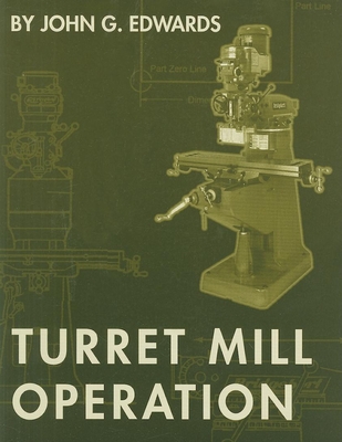 Turret Mill Operation - John G. Edwards