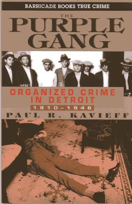 The Purple Gang: Organized Crime in Detroit, 1910-1945 - Paul R. Kavieff