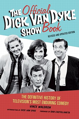 The Official Dick Van Dyke Show Book: The Definitive History of Television's Most Enduring Comedy - Vince Waldron