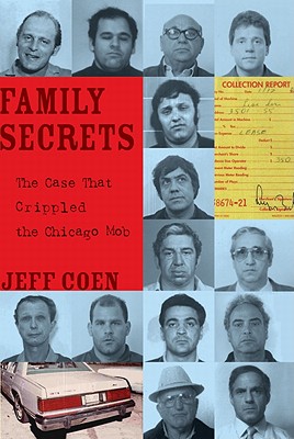 Family Secrets: The Case That Crippled the Chicago Mob - Jeff Coen