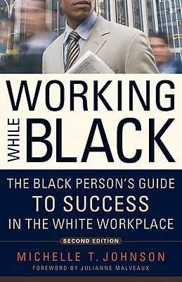 Working While Black: The Black Person's Guide to Success in the White Workplace - Michelle T. Johnson