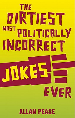 The Dirtiest, Most Politically Incorrect Jokes Ever - Allan Pease