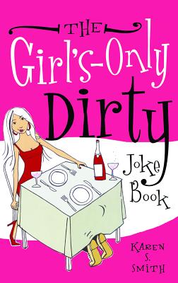 The Girl's-Only Dirty Joke Book - Karen S. Smith