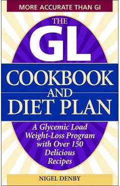 Coperta cărții 'The GL Cookbook and Diet Plan: A Glycemic Load Weight-Loss Program with Over 150 Delicious Recipes - Nigel Denby'